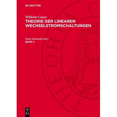 Theorie der linearen Wechselstromschaltungen. Band 2, Gebundene Ausgabe von Wilhelm Cauer, De Gruyter, 978-3-11-273232-8