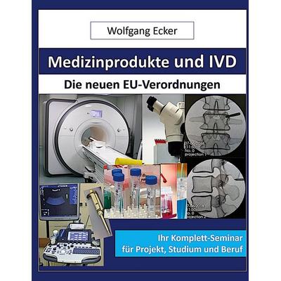 Medizinprodukte und IVD, Gebundene Ausgabe von Wolfgang Ecker, BoD – Books on Demand, 978-3-7557-8495-1