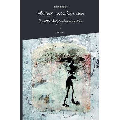 Glatteis zwischen den Zwetschgenbäumen, Taschenbuch von Frank Singielli, Epubli, 978-3-7485-2246-1