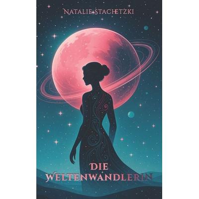 Die Weltenwandlerin, Gebundene Ausgabe von Natalie Stachetzki, GRIN, 978-3-389-13732-1
