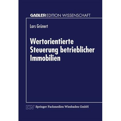 Wertorientierte Steuerung betrieblicher Immobilien, Taschenbuch von Lars Grünert, Deutscher Universitätsverlag, 978-3-8244-7005-1
