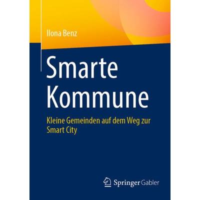 Smarte Kommune, Taschenbuch von Ilona Benz, Springer Fachmedien Wiesbaden GmbH, 978-3-658-42887-7