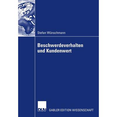 Beschwerdeverhalten und Kundenwert, Taschenbuch von Stefan Wünschmann, Deutscher Universitätsverlag, 978-3-8350-0727-7