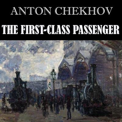 The First-Class Passenger - Anton Chekhov, Audio, 4099995328400