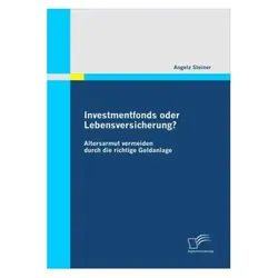 Investmentfonds oder Lebensversicherung?, Fachbücher von Angela Steiner