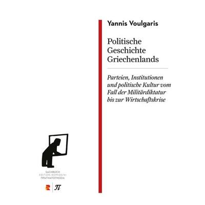 Politische Geschichte Griechenlands. Parteien, Institutionen und politische Kultur vom Fall der Militärdiktatur bis zur Wirtschaftskrise, Paperback
