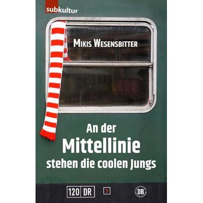 An der Mittellinie stehen die coolen Jungs, Gebundene Ausgabe von Mikis Wesensbitter, Edition Subkultur, 978-3-948949-14-3