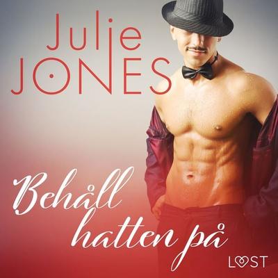 Behåll hatten på - erotisk novell - Julie Jones, Audio, 9788726385816
