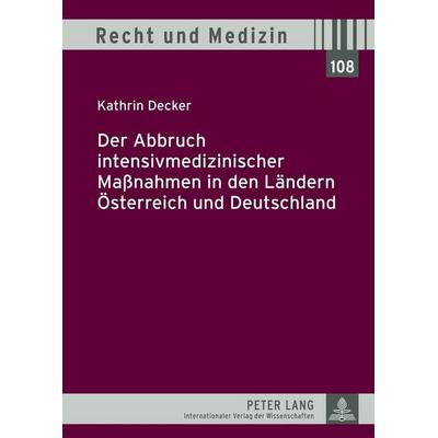 Der Abbruch intensivmedizinischer Maßnahmen in den Ländern Österreich und Deutschland, Gebundene Ausgabe von Kathrin Decker, Peter Lang GmbH,