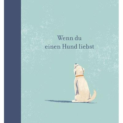 Wenn du einen Hund liebst, Gebundene Ausgabe von M.H. Clark, Adrian & wimmelbuchverlag, 978-3-948638-67-2