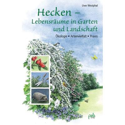 Hecken - Lebensräume in Garten und Landschaft, Gebundene Ausgabe von Uwe Westphal, Pala, 978-3-89566-296-6