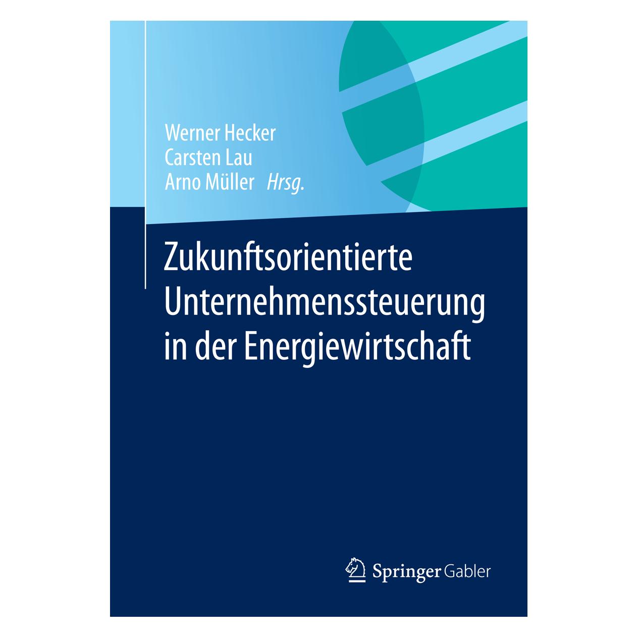 Springer Zukunftsorientierte Unternehmensführung in der Energiewirtschaft (Deutsch, Softcover, Arno Müller, Carsten Lau, Werner Hecker) (25418686)