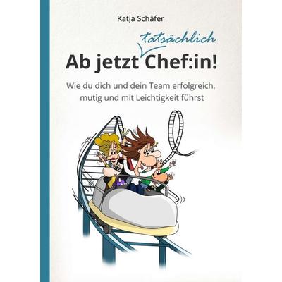 Ab jetzt Chef:in! I Praxis Ratgeber für Führungskräfte, Taschenbuch von Katja Schäfer, Tredition, 978-3-347-08376-9