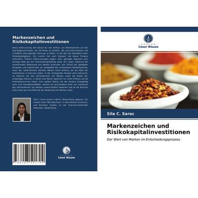 Markenzeichen und Risikokapitalinvestitionen, Taschenbuch von Sila C. Sarac, Verlag Unser Wissen, 978-620-3-50170-4