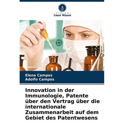 Innovation in der Immunologie, Patente über den Vertrag über die internationale Zusammenarbeit auf dem Gebiet des Patentwesens, Taschenbuch von Elena