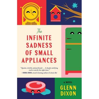 The Infinite Sadness of Small Appliances, Gebundene Ausgabe von Glenn Dixon, Simon + Schuster LLC, 978-1-66809-726-7