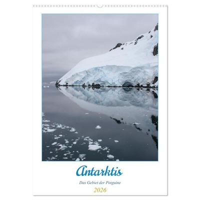 Antarktis - Das Gebiet der Pinguine (Wandkalender 2026 DIN A2 hoch), CALVENDO Monatskalender