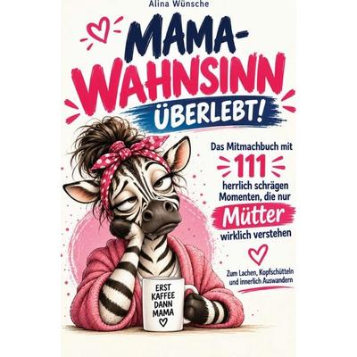 Mama-Wahnsinn überlebt, Taschenbuch von Alina Wünsche, Alina Wünsche, 978-3-913041-47-6