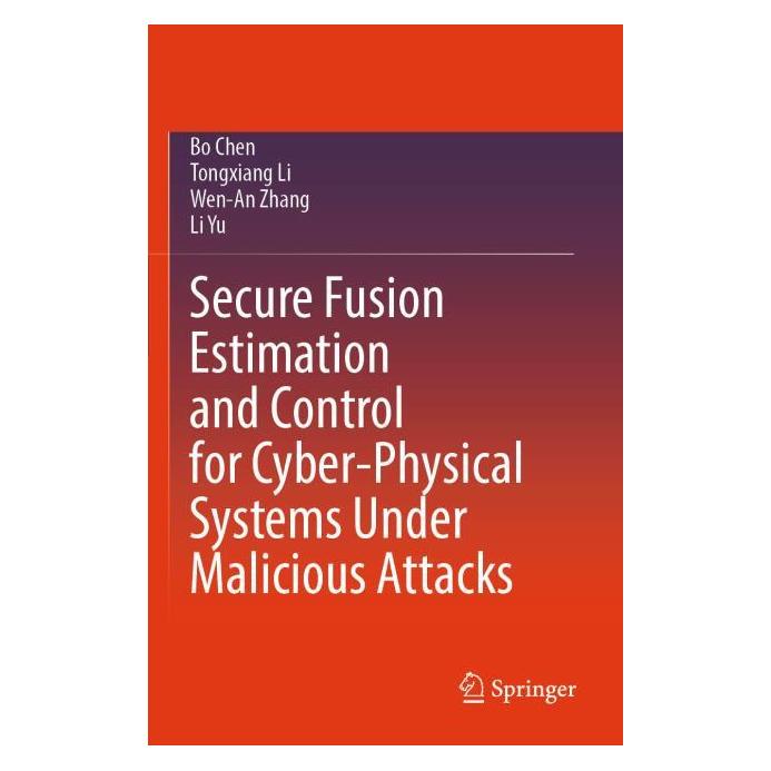 Springer Secure Fusion Estimation and Control for Cyber-Physical Systems Under Malicious Attacks (Englisch, Bo Chen, Li Yu, Tongxiang Li, Wen-An Zhang) (69149826)
