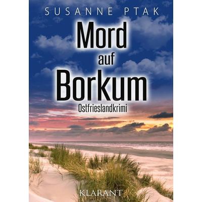 Mord auf Borkum. Ostfrieslandkrimi, Taschenbuch von Susanne Ptak, Klarant, 978-3-96586-415-3