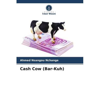 Cash Cow (Bar-Kuh), Taschenbuch von Ahmed Nsangou Nchange, Verlag Unser Wissen, 978-620-5-87578-0