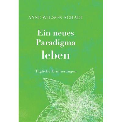 Ein neues Paradigma leben, Taschenbuch von Anne Wilson Schaef, Vollenweider, Ilserose, 978-3-9809719-5-9