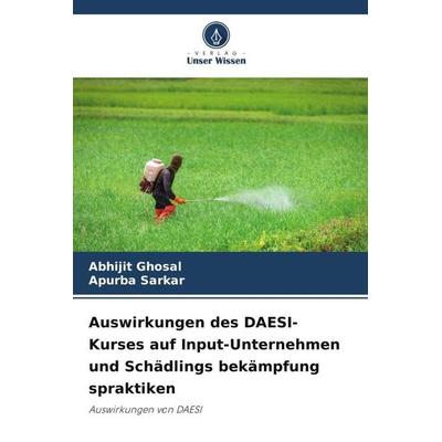 Auswirkungen des DAESI-Kurses auf Input-Unternehmen und Schädlings bekämpfung spraktiken, Taschenbuch von Abhijit Ghosal,Apurba Sarkar, Verlag Unser