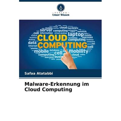 Malware-Erkennung im Cloud Computing, Taschenbuch von Safaa Atatabbi, Verlag Unser Wissen, 978-620-6-89719-4