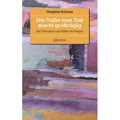 Die Nähe zum Tod macht großzügig, Taschenbuch von Stephen Schoen, BoD – Books on Demand, 978-3-7494-7921-4