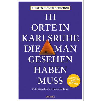 111 Orte in Karlsruhe, die man gesehen haben muss, Taschenbuch von Kirsten Elsner-Schichor, Emons Verlag