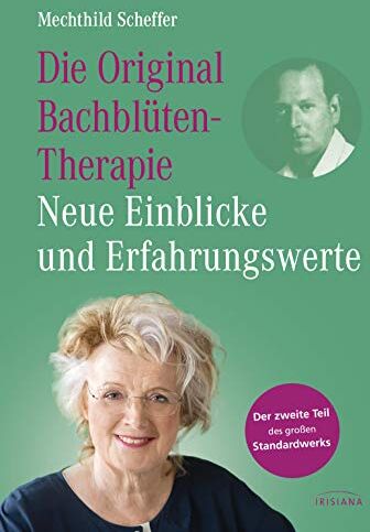 Mechthild Scheffer - Die Original Bachblütentherapie – Neue Einblicke und Erfahrungswerte: Der zweite Teil des großen Standardwerks - Preis vom 11.10.2026 15:43:13 h