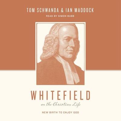 Whitefield on the Christian Life - Tom Schwanda,Ian Maddock, Audio, 9798874901615