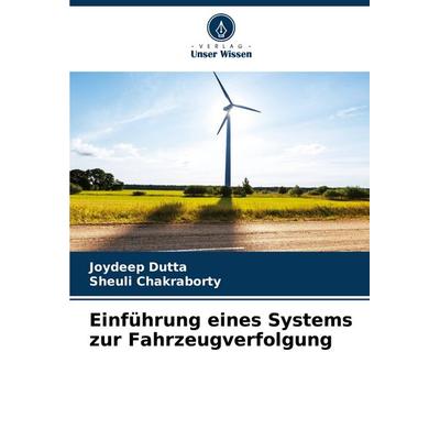 Einführung eines Systems zur Fahrzeugverfolgung, Taschenbuch von Joydeep Dutta,Sheuli Chakraborty, Verlag Unser Wissen, 978-620-7-26695-1