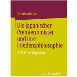 Die japanischen Premierminister und ihre Friedensphilosophie, Fachbücher von Daisuke Akimoto