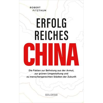 Erfolgreiches China, Gebundene Ausgabe von Robert Fitzthum, Goldegg, 978-3-99060-262-1