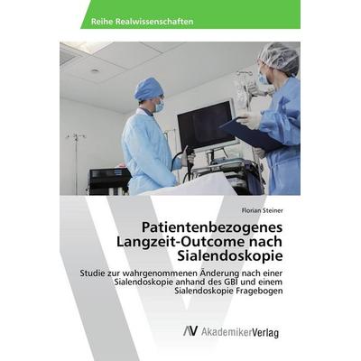 Patientenbezogenes Langzeit-Outcome nach Sialendoskopie, Taschenbuch von Florian Steiner, AV Akademikerverlag, 978-3-639-87993-3