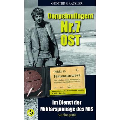Doppelnullagent Nr. 7 Ost, Taschenbuch von Günter Grässler, Edition Berolina, 978-3-95841-121-0
