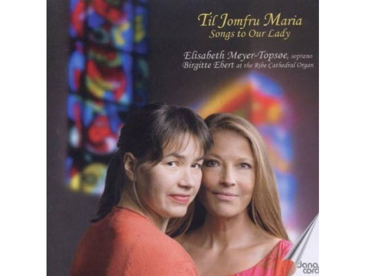 Meyer-Topsoe, Ebert, Ribe Cath - Til Jomfru Maria - Songs To Our Lad