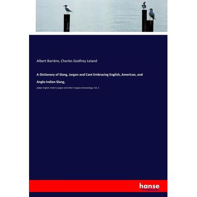 A Dictionary of Slang, Jargon and Cant Embracing English, American, and Anglo-Indian Slang,, Taschenbuch von Albert Barrère,Charles Godfrey Leland,