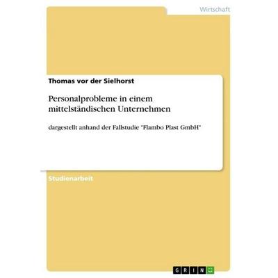 Personalprobleme in einem mittelständischen Unternehmen, Taschenbuch von Thomas vor der Sielhorst, GRIN, 978-3-656-49304-4
