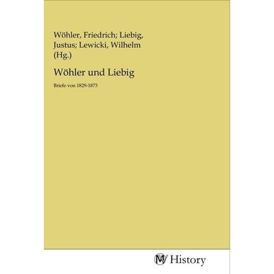 Wöhler und Liebig, Taschenbuch von , MV-History, 978-3-96872-282-5