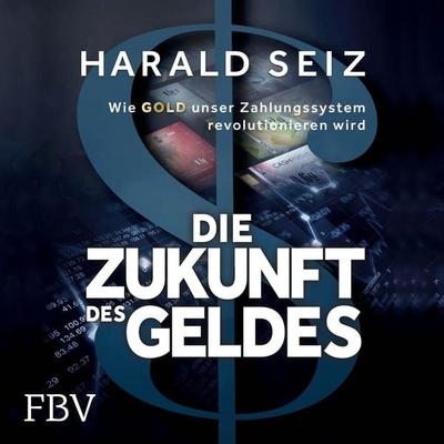 Die Zukunft des Geldes - Harald Seiz, Audio, 9783960925859