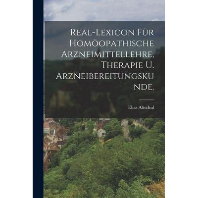 Real-Lexicon für homöopathische Arzneimittellehre, Therapie u. Arzneibereitungskunde., Taschenbuch von Elias Altschul, Gale ECCO, Print Editions,