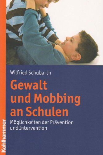 Wilfried Schubarth - Gewalt und Mobbing an Schulen: Möglichkeiten der Prävention und Intervention - Preis vom 09.10.2026 07:28:09 h