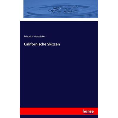 Californische Skizzen, Taschenbuch von Friedrich Gerstäcker, Hansebooks, 978-3-337-35826-6
