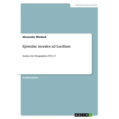 Epistulae morales ad Lucilium, Taschenbuch von Alexander Windeck, GRIN, 978-3-640-53463-0