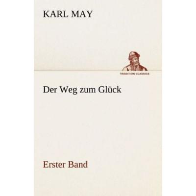 Der Weg zum Glück, Taschenbuch von Karl May, Tredition, 978-3-8495-3124-9