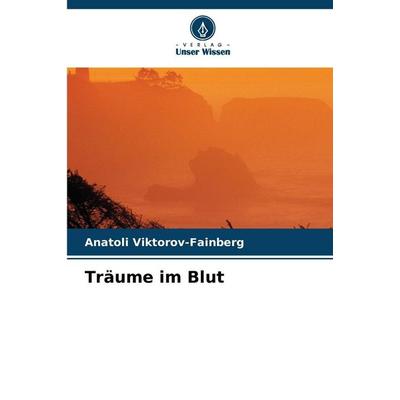 Träume im Blut, Taschenbuch von Anatoli Viktorov-Fainberg, Verlag Unser Wissen