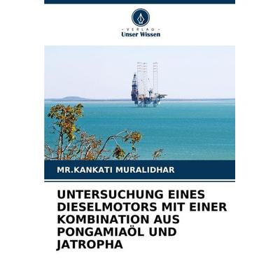 UNTERSUCHUNG EINES DIESELMOTORS MIT EINER KOMBINATION AUS PONGAMIAÖL UND JATROPHA, Taschenbuch von Kankati Muralidhar, Verlag Unser Wissen,
