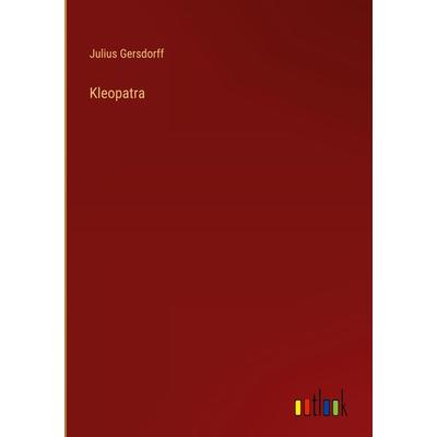 Kleopatra, Gebundene Ausgabe von Julius Gersdorff, Outlook, 978-3-368-49279-3